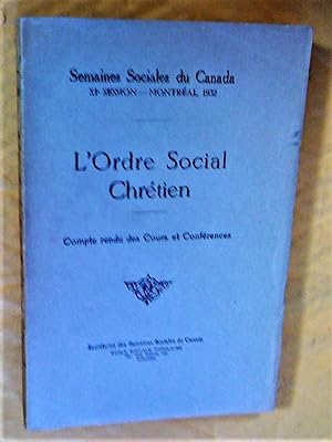 L'ordre social chrétien. Semaines sociales du Canada, XIe session, Montréal, 1932. Compte rendu d...