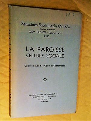 La paroisse cellule sociale. Semaines sociales du Canada, XXXe session, Edmundston, 1953. Compte ...