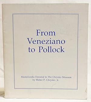 Bild des Verkufers fr From Veneziano to Pollock: Masterworks Donated to The Chrysler Museum By Walter P. Chrysler, Jr. zum Verkauf von Exquisite Corpse Booksellers