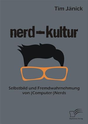 Imagen del vendedor de Nerd-Kultur: Selbstbild und Fremdwahrnehmung von (Computer-)Nerds a la venta por AHA-BUCH GmbH
