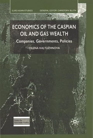 Seller image for Economics of the Caspian Oil and Gas Wealth : Companies, Governments, Policies for sale by GreatBookPrices