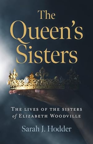 Seller image for Queen's Sisters : The Lives of the Sisters of Elizabeth Woodville for sale by GreatBookPrices