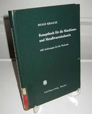 Rezeptbuch für die Maschinen- und Metallwarenindustrie. 600 Anleitungen für die Werkstatt.