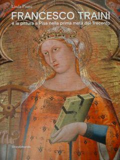 Francesco Traini e la pittura a Pisa nella prima metà del Trecento Ediz a colori 