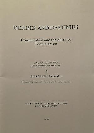 Seller image for Desires and destinies : consumption and the spirit of Confucianism : an inaugural lecture delivered on 19 March 1997 for sale by Joseph Burridge Books