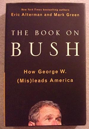 Imagen del vendedor de The Book on Bush: How George W. (Mis) Leads America a la venta por Book Nook