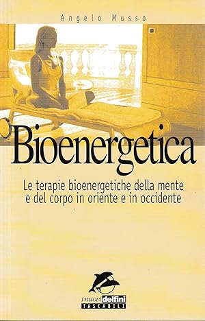 Imagen del vendedor de Bioenergetica. Le terapie bioenergetiche della mente e del corpo in Oriente e in Occidente a la venta por librisaggi