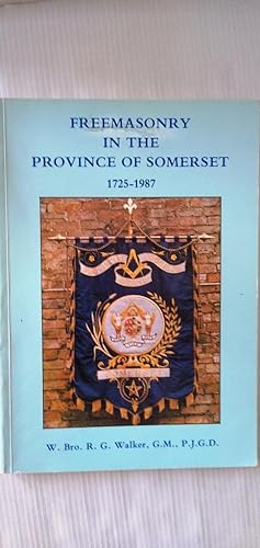 Freemasonry in the Province of Somerset 1725 - 1987