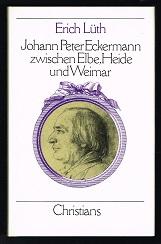 Johann Peter Eckermann zwischen Elbe, Heide und Weimar. -