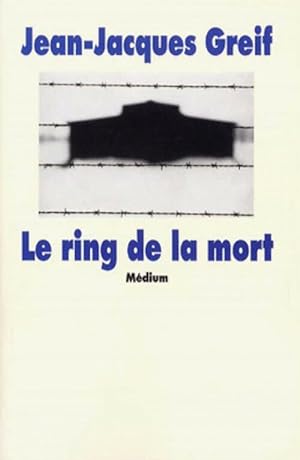 Image du vendeur pour Le ring de la mort - Jean-Jacques Greif mis en vente par Book Hmisphres