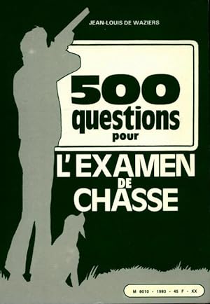 500 questions pour l'examen de chasse - J. L. De Waziers
