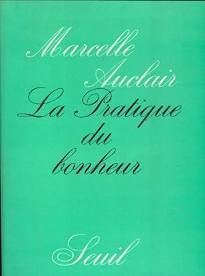 La pratique du bonheur - Marcelle Auclair