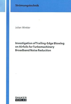 Seller image for Investigation of Trailing-Edge Blowing on Airfoils for Turbomachinery Broadband Noise Reduction (Berichte aus der Strmungstechnik). for sale by Antiquariat Bernhardt