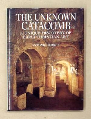 Bild des Verkäufers für The Unknown Catacomb. A Unique Discovery of Early Christian Art. zum Verkauf von antiquariat peter petrej - Bibliopolium AG