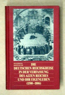 Seller image for Die deutschen Reichskreise in der Verfassung des alten Reiches und ihr Eigenleben (1500 - 1806). for sale by antiquariat peter petrej - Bibliopolium AG