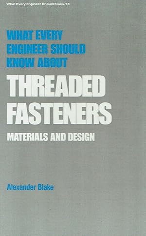 What Every Engineer Should Know about Threaded Fasteners: Materials and Design.