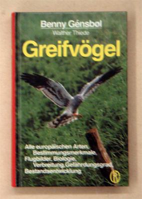 Bild des Verkufers fr Greifvgel. Alle europischen Arten, Bestimmungsmerkmale, Flugbilder, Biologie, Verbreitung, Gefhrdungsgrad, Bestandsentwicklung. zum Verkauf von antiquariat peter petrej - Bibliopolium AG