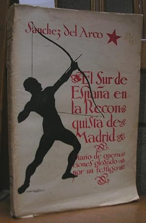 Seller image for EL SUR DE ESPAA EN LA RECONQUISTA DE MADRID. Diario de operaciones glosado por un testigo. Segunda edicin cuidadosamente corregida por el autor y aumentada con interesantes notas de las campaas de Extremadura y Toledo. for sale by LLIBRES del SENDERI