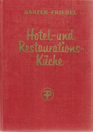 Seller image for Die Hotel- und Restaurationskche. Ein Handbuch u. Nachschlagewerk f. alle Kchenbetriebe. (Unter bes. Bercks. d. dt. Regionalgerichte u. fremdlnd. Spezialitten). (Umschlagt.: Banzer-Friebel: Hotel- und Restaurationskche). for sale by Brbel Hoffmann