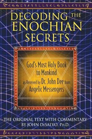 Seller image for Decoding the Enochian Secrets : God's Most Holy Book to Mankind as Received by Dr. John Dee from Angelic Messengers for sale by GreatBookPrices