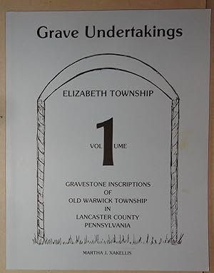 Grave Undertakings; Gravestone Inscriptions of Old Warwick Township in Lancaster County, Pennsylv...