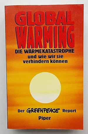 Seller image for Global Warming. Die Wrmekatastrophe und wie wir sie verhindern knnen. Der Greenpeace Report. Mit einem Vorwort v. Wolfgang Lohbeck. Mit 62 Abb. u. 33 Tabellen. for sale by Der Buchfreund