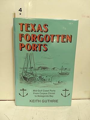 Bild des Verkufers fr Texas Forgotten Ports: Mid-gulf Coast Ports From Corpus Christi To Matagorda Bay (SIGNED) zum Verkauf von Fleur Fine Books