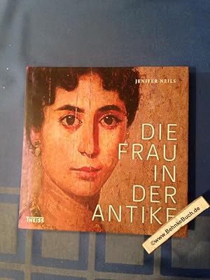 Die Frau in der Antike. Jenifer Neils. [Übers. aus dem Engl.: Bettina von Stockfleth]