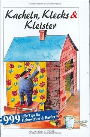 Bild des Verkufers fr Kacheln, Klecks & Kleister : [999 tolle Tips fr Heimwerker & Bastler]. [Autor:. Ill.: Josef Blaumeiser] zum Verkauf von NEPO UG