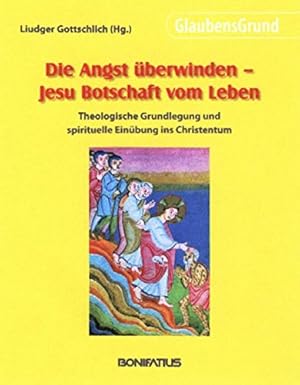 Bild des Verkufers fr Die Angst berwinden - Jesu Botschaft vom Leben: Theologische Grundlegung und spirituelle Einbung ins Christentum zum Verkauf von Eichhorn GmbH