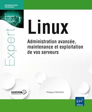 Linux ; administration avancée, maintenance et exploitation de vos serveurs