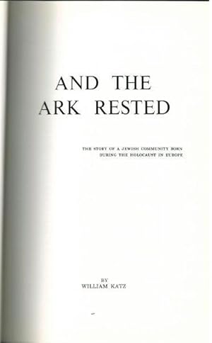 And the Ark Rested: The Story of a Jewish Community Born During the Holocaust in Europe