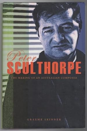 Image du vendeur pour Peter Sculthorpe. The Making of an Australian Composer. mis en vente par Time Booksellers