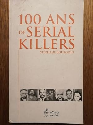 100 ans de serial killers 2000 - BOURGOIN Stéphane - Historique Typologie Serial killer