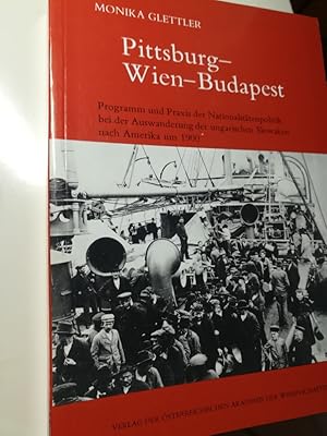 Pittsburg - Wien - Budapest Programm und Praxis der NAtionalitätenpolitik bei der Auswanderung de...