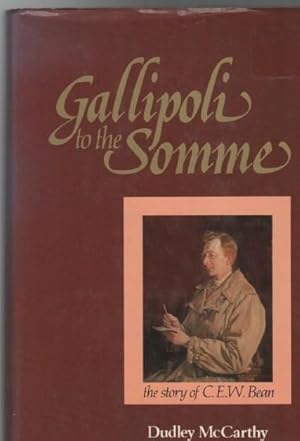 Seller image for Gallipoli to the Somme The Story of C.E.W. Bean. for sale by Time Booksellers