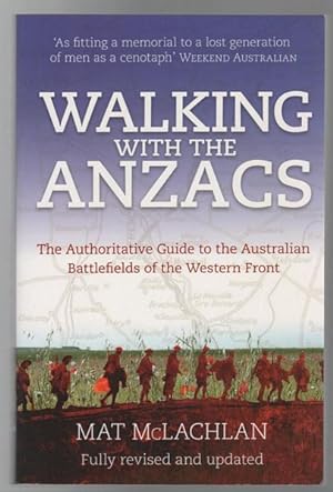 Seller image for Walking with The Anzacs. The Authoritative Guide To Australian Battlefields On The Western Front. for sale by Time Booksellers