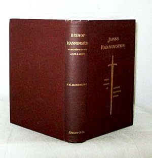 James Hannington First Bishop of Eastern Equatorial Africa A History of his Life and Work 1847-1885