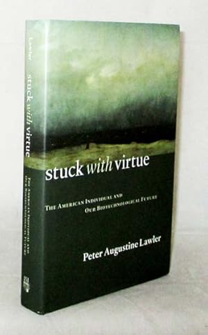 Imagen del vendedor de Stuck with Virtue. The American Individual and Our Biotechnological Future a la venta por Adelaide Booksellers