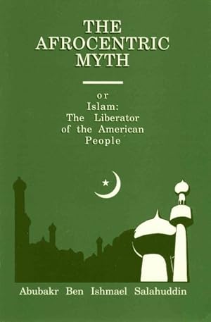 Seller image for Afrocentric Myth : Or Islam : The Liberator of the American People for sale by GreatBookPrices