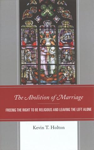 Seller image for Abolition of Marriage : Freeing the Right to Be Religious and Leaving the Left Alone for sale by GreatBookPrices