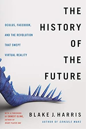 Imagen del vendedor de The History of the Future: Oculus, Facebook, and the Revolution That Swept Virtual Reality by Harris, Blake J. [Paperback ] a la venta por booksXpress