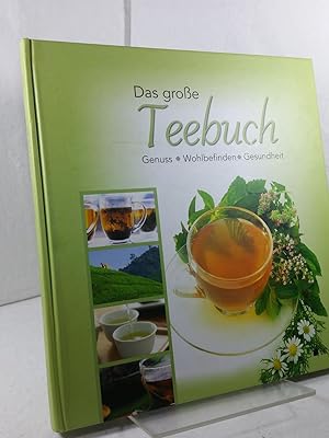 Das große Teebuch - Genuss - Wohlbefinden - Gesundheit - Genuss - Wohlbefinden - Gesundheit