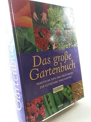 Das große Gartenbuch : [praktische Tipps und Anleitungen zur Gestaltung ihres Gartens]. Gärtner l...