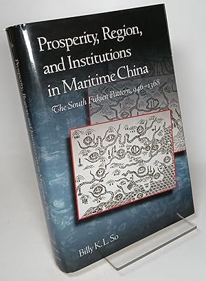 Prosperity, Region, and Institutions in Maritime China: The South Fukien Pattern, 946-1368