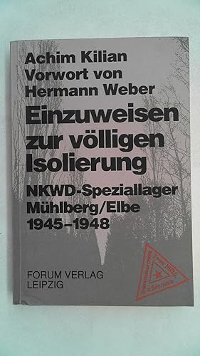 Bild des Verkufers fr Einzuweisen zur vlligen Isolierung. NKWD-Speziallager Mhlberg /Elbe 1945-1948, zum Verkauf von Antiquariat Maiwald