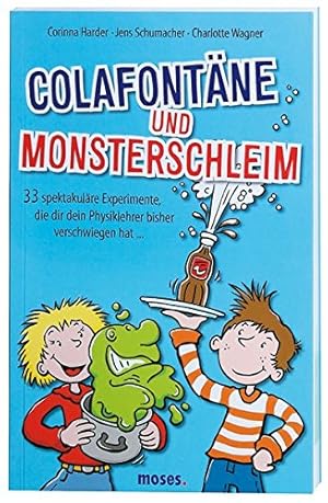 Bild des Verkufers fr Colafontne und Monsterschleim : 33 spektakulre Experimente, die dir dein Physiklehrer bisher verschwiegen hat . Corinna Harder ; Jens Schumacher ; Charlotte Wagner zum Verkauf von Antiquariat Buchhandel Daniel Viertel