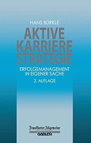 Seller image for Aktive Karrierestrategie : Erfolgsmanagement in eigener Sache. for sale by Antiquariat Buchhandel Daniel Viertel