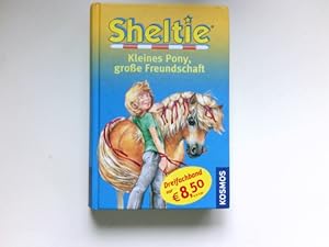 Sheltie - kleines Pony, große Freundschaft : [Dreifachband].