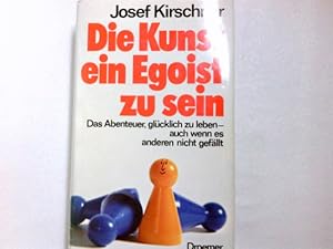 Seller image for Die Kunst, ein Egoist zu sein : das Abenteuer, glcklich zu leben, auch wenn es anderen nicht gefllt. Knaur ; 7549 for sale by Antiquariat Buchhandel Daniel Viertel